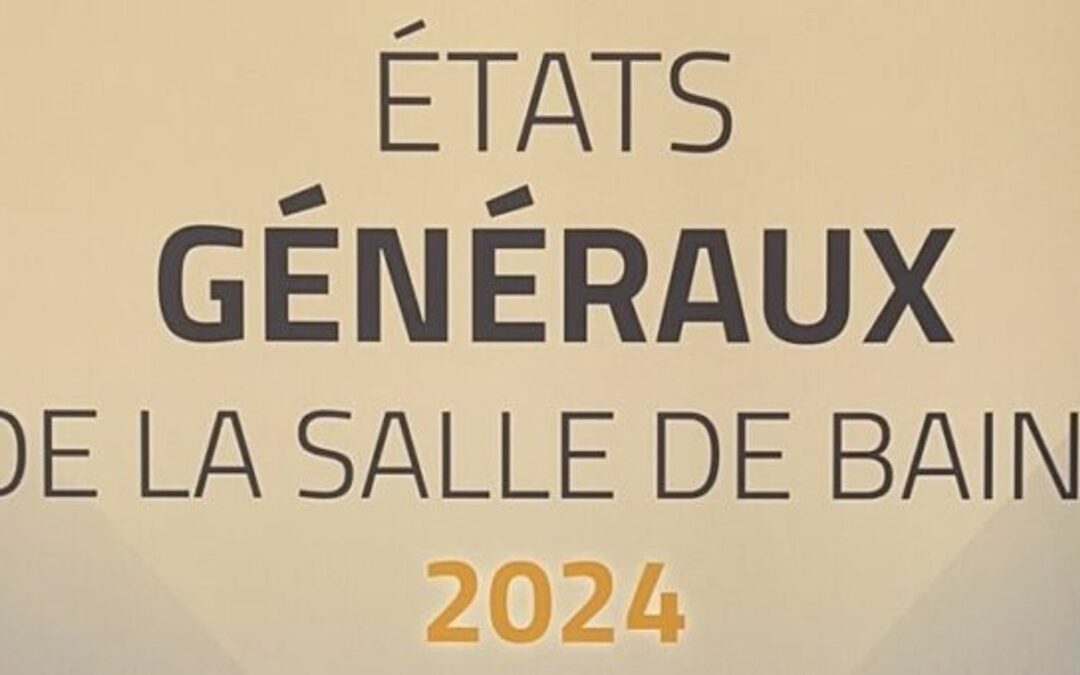 Bilan des États Généraux de la Salle de Bains 2024